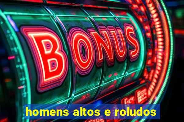 homens altos e roludos